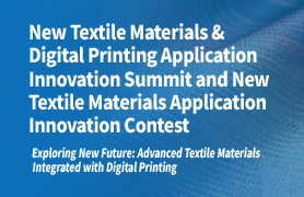 New Textile Materials & Digital Printing
Application Innovation Summit and New
Textile Materials Application
Innovation Contest